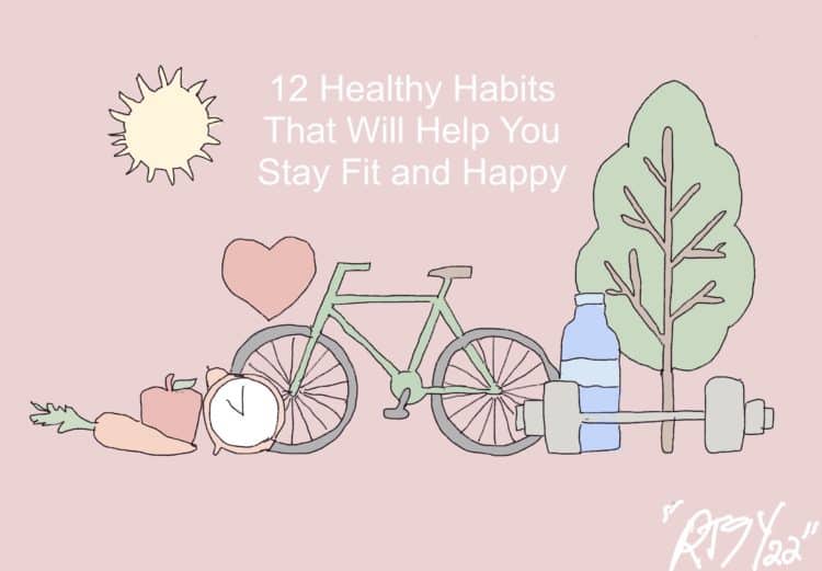 12 Healthy Habits That Will Help You Stay Fit and Happy